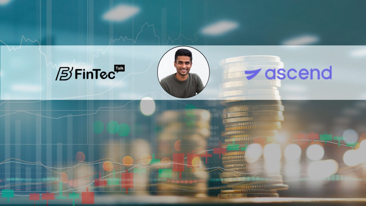 Fintech Interview with Ascend’s Co-Founder & Co-CEO Praveen Chekuri